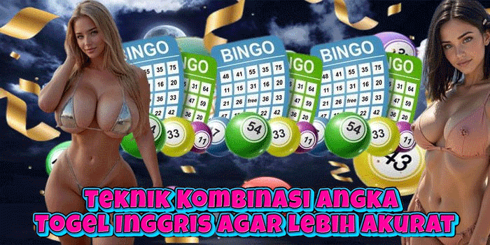 Teknik Kombinasi Angka Togel Inggris Agar Lebih Akurat